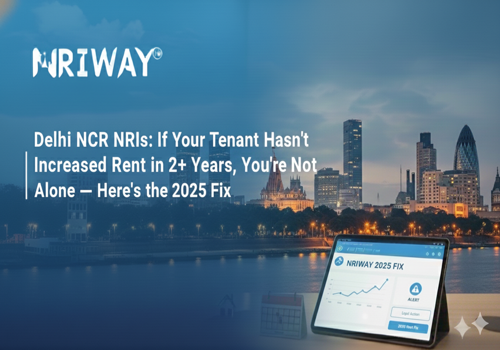 Delhi NCR NRIs: If Your Tenant Hasn’t Increased Rent in 2+ Years, You’re Not Alone — Here’s the 2025 Fix